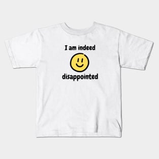 I am indeed disappointed Kids T-Shirt